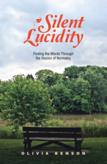 Silent Lucidity : Finding the Words Through the Illusion of Normalcy