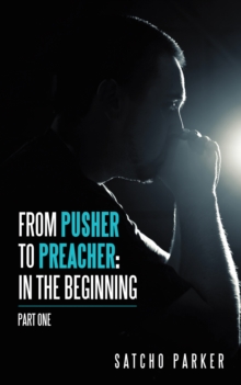 From Pusher to Preacher: in the Beginning : Part One