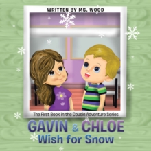 Gavin & Chloe Wish for Snow : The First Book in the Cousin Adventure Series