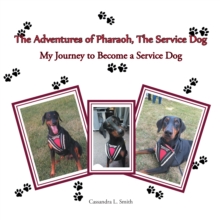 The Adventures of Pharaoh, the Service Dog : My Journey to Become a Service Dog