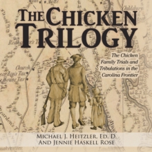 The Chicken Trilogy : The Chicken Family Trials and Tribulations in the Carolina Frontier