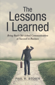 The Lessons I Learned : Bring Back Old-School Communication to Succeed in Business