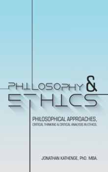 Philosophy & Ethics : Philosophical Approaches, Critical Thinking & Critical Analysis in Ethics.