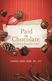 Paid in Chocolate : Tales from a Counselor'S Chair