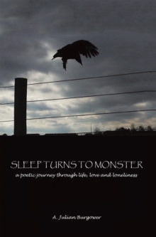 Sleep Turns to Monster : A Poetic Journey Through Life, Love and Loneliness