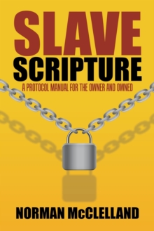 Slave Scripture : A Protocol Manual for the Owner and Owned