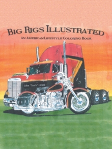 Big Rigs Illustrated : An American Lifestyle Coloring Book