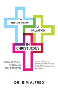 The Mystery Mission of Salvation in Christ Jesus : Birth, Mission, Death, and Resurrection