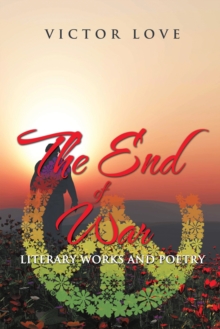 The End of War : Literary Works and Poetry