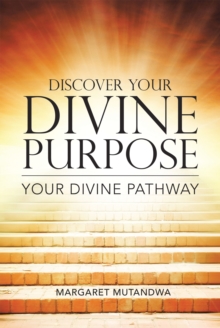 Discover Your Divine Purpose : Your Divine Pathway