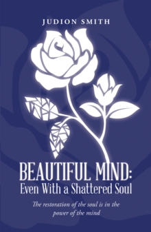 Beautiful Mind: Even with a Shattered Soul : The Restoration of the Soul Is in the Power of the Mind