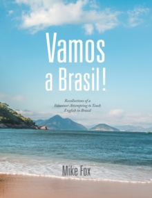 Vamos a Brasil! : Recollections of a Volunteer Attempting to Teach English in Brazil