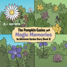 The Pumpkin-Easies and Magic Memories : An Allotment Garden Story (Book 3)