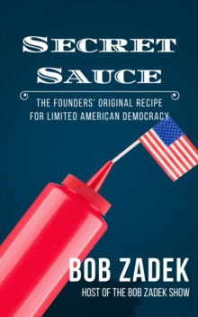 Secret Sauce: The Founders' Original Recipe For Limited American Democracy