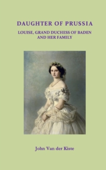 Createspace Independent Publishing Platform Daughter Of Prussia , Louise, Grand Duchess Of Baden And Her Family