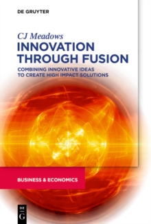 Innovation through Fusion : Combining Innovative Ideas to Create High Impact Solutions