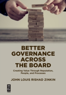 Better Governance Across the Board : Creating Value Through Reputation, People, and Processes, Paperback / softback Book Better Governance Across the Board : Creating Value Through Reputation, People, and Processes, Paperback / softback Book