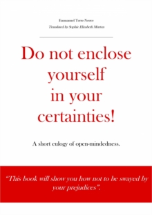 Do not enclose yourself in your certainties! A short eulogy of open-mindedness.