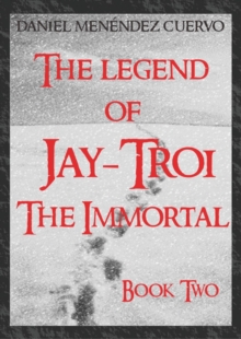 The Legend of Jay-Troi. The Immortal. Book Two