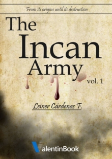 The Incan Army: From Its Origins Until Its Destruction (Volume 1)