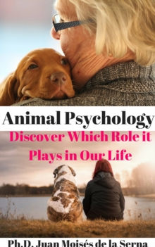 Animal Psychology - Discover Which Role it Plays in Our Life