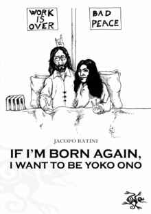 If I'm born again, I want to be Yoko Ono