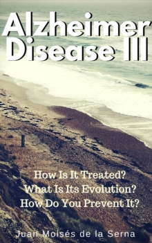 Azheimer Disease III  How is  it treated? What is its evolution? How do you prevent it?