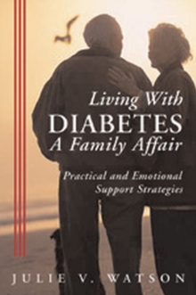 Living with Diabetes: A Family Affair : Practical and Emotional Support Strategies