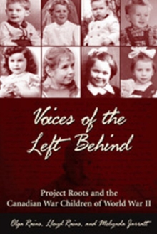 Voices of the Left Behind : Project Roots and the Canadian War Children of World War II