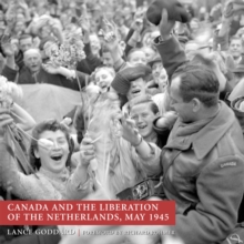 Canada and the Liberation of the Netherlands, May 1945