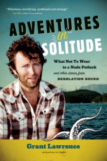 Adventures in Solitude Audiobook : What Not to Wear to a Nude Potluck & Other Stories from Desolation Sound, CD-Audio Book Adventures in Solitude Audiobook : What Not to Wear to a Nude Potluck & Other Stories from Desolation Sound, CD-Audio Book