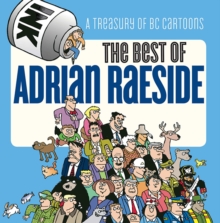 Best of Adrian Raeside : A Treasury of BC Cartoons, Paperback / softback Book Best of Adrian Raeside : A Treasury of BC Cartoons, Paperback / softback Book