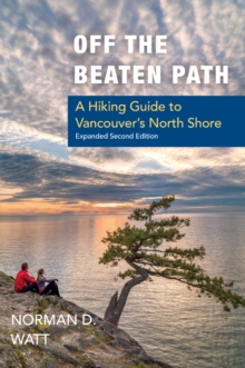 Off the Beaten Path, Expanded Second Ed. : A Hiking Guide to Vancouver's North Shore