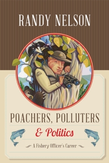 Poachers, Polluters and Politics : A Fishery Officer's Career