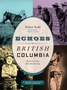 Echoes of British Columbia : Voices from the Frontier, Paperback / softback Book Echoes of British Columbia : Voices from the Frontier, Paperback / softback Book