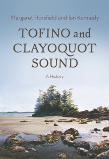 Tofino & Clayoquot Sound : A History, Hardback Book Tofino & Clayoquot Sound : A History, Hardback Book