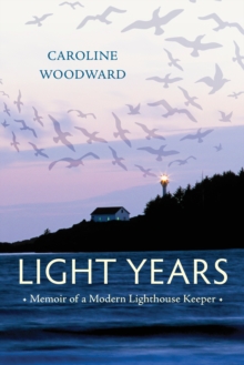 Light Years : Memoir of a Modern Lighthouse Keeper, Hardback Book Light Years : Memoir of a Modern Lighthouse Keeper, Hardback Book