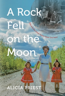 A Rock Fell on the Moon : Dad and the Great Yukon Silver Ore Heist, Paperback / softback Book A Rock Fell on the Moon : Dad and the Great Yukon Silver Ore Heist, Paperback / softback Book