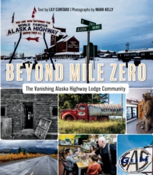 Beyond Mile Zero : The Vanishing Alaska Highway Lodge Community, Paperback / softback Book Beyond Mile Zero : The Vanishing Alaska Highway Lodge Community, Paperback / softback Book
