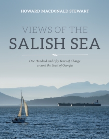 Views of the Salish Sea : One Hundred and Fifty Years of Change around the Strait of Georgia