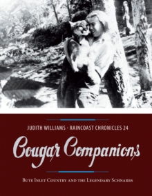 Raincoast Chronicles 24 : Cougar Companions: Bute Inlet Country and the Legendary Schnarrs