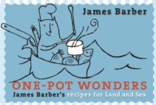 One-Pot Wonders : James Barber's Recipes for Land and Sea