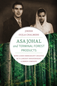 Asa Johal and Terminal Forest Products : How a Sikh Immigrant Created BC's Largest Independent Lumber Company