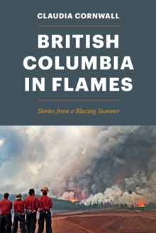 British Columbia in Flames : Stories from a Blazing Summer, Paperback / softback Book British Columbia in Flames : Stories from a Blazing Summer, Paperback / softback Book