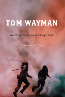 Watching a Man Break a Dog's Back : Poems for a Dark Time