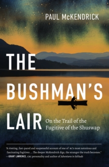 The Bushman's Lair : On the Trail of the Fugitive of the Shuswap