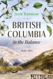 British Columbia in the Balance : 1846-1871