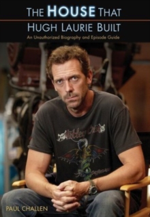 The "House" That Hugh Laurie Built : An Unauthorized Biography and Episode Guide, Paperback Book The "House" That Hugh Laurie Built : An Unauthorized Biography and Episode Guide, Paperback Book