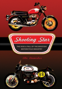 Shooting Star : The Rise and Fall of the British Motorcycle Industry, Hardback Book Shooting Star : The Rise and Fall of the British Motorcycle Industry, Hardback Book