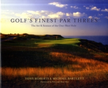 Golf's Finest Par Threes : The Art and Science of the One-Shot Hole, Hardback Book Golf's Finest Par Threes : The Art and Science of the One-Shot Hole, Hardback Book